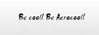 Be cool! Be AeroCool!