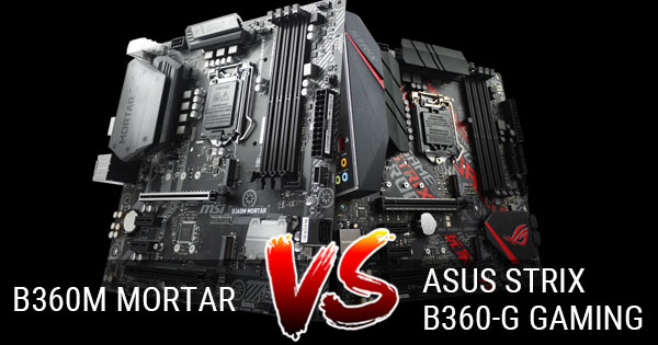 MSI B360M Mortar и ASUS Strix B360-G Gaming